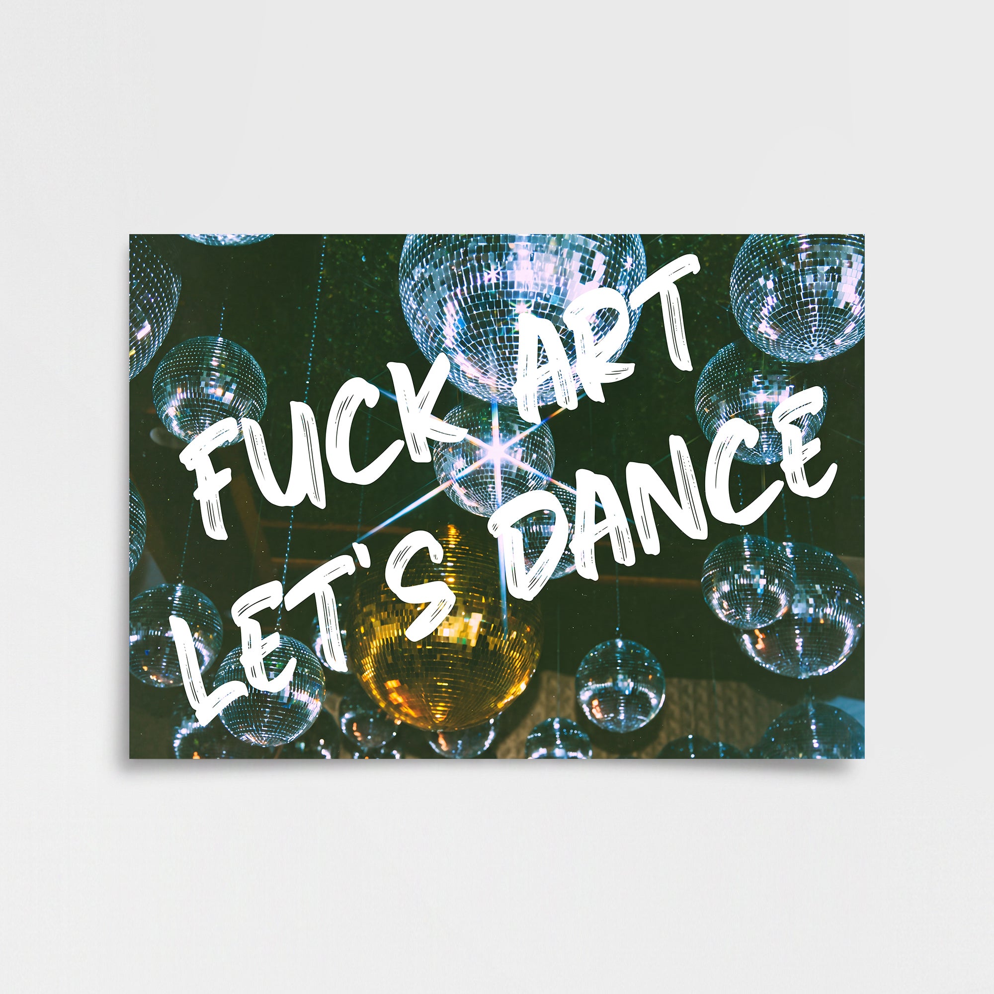 “FUCK ART, LET’S DANCE” Disko Topları Poster Baskı