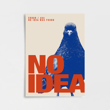 “NO IDEA” Güvercin Poster Baskı
