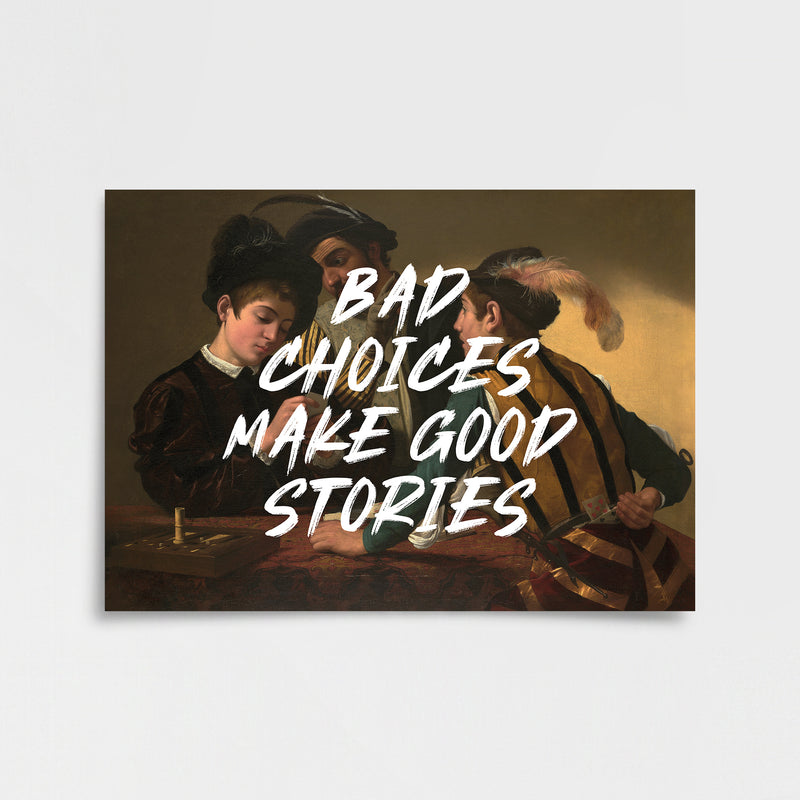“BAD CHOICES MAKE GOOD STORIES” – Caravaggio The Cardsharps Poster Baskı